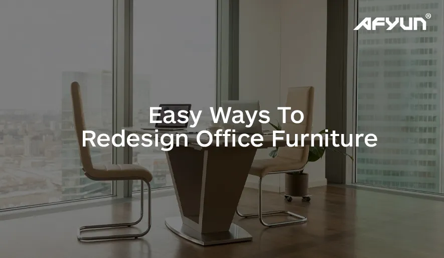 Easy Ways to Redesign Office Furniture