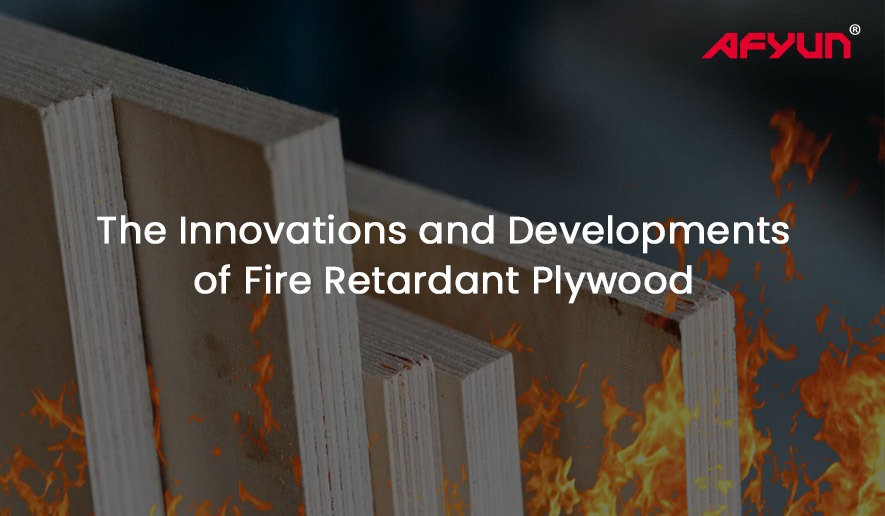 The Innovations and Developments of Fire Retardant Plywood