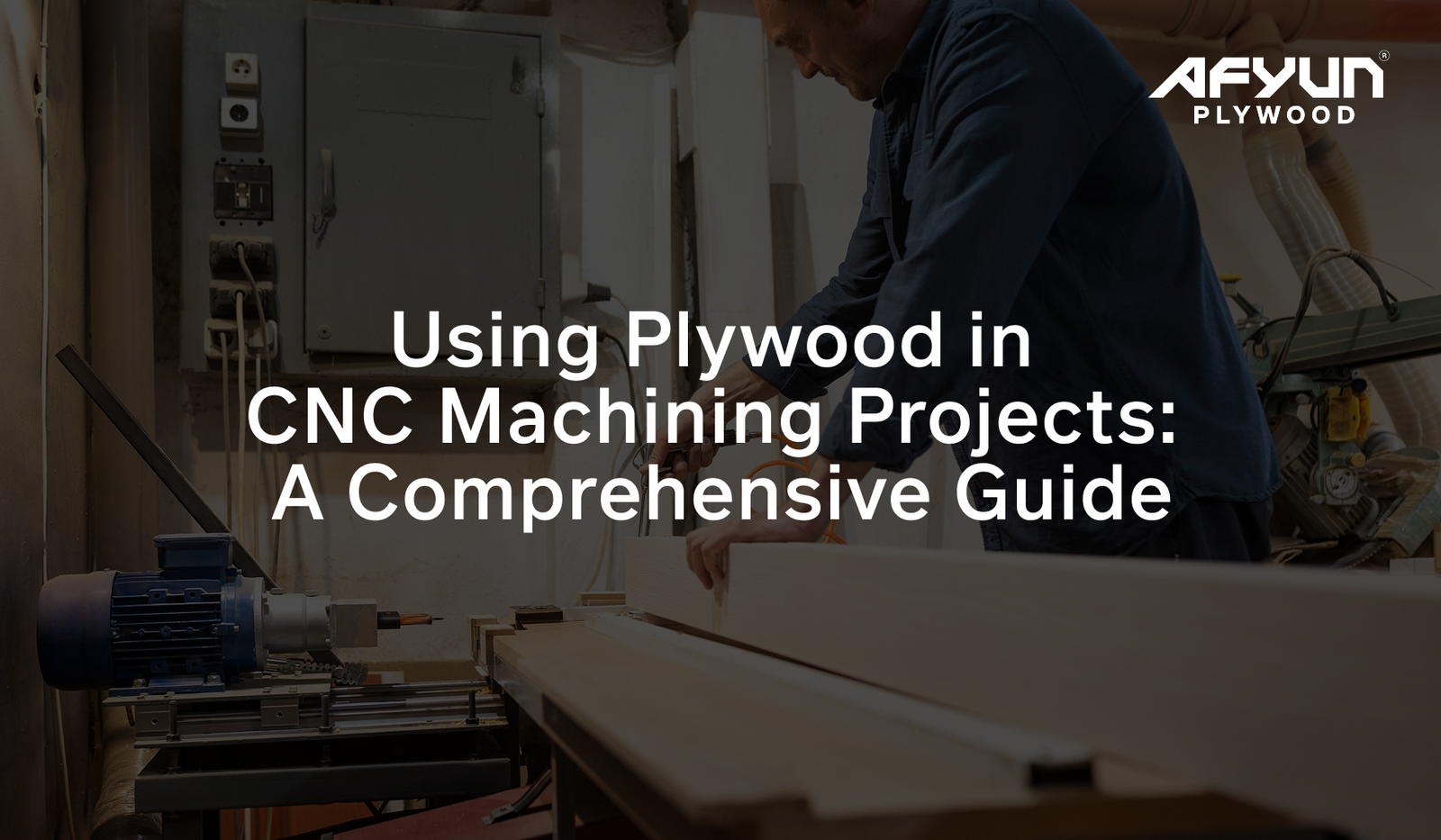 Using Plywood in CNC Machining Projects: A Comprehensive Guide