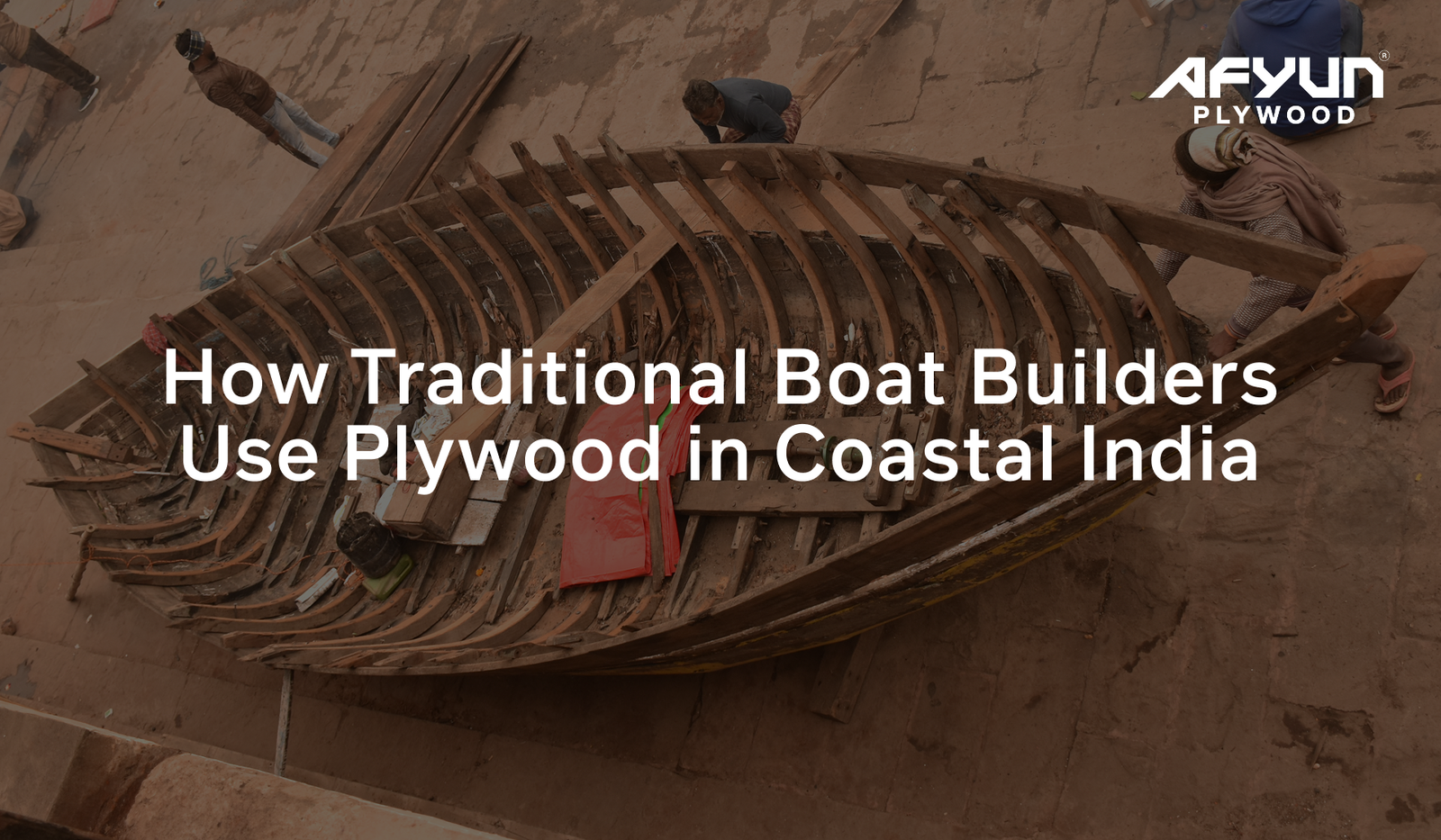 How Traditional Boat Builders Use Plywood in Coastal India
