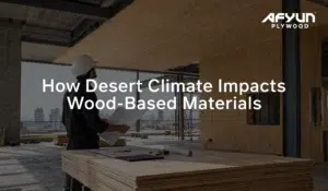 How Desert Climate Impacts Wood-Based Materials